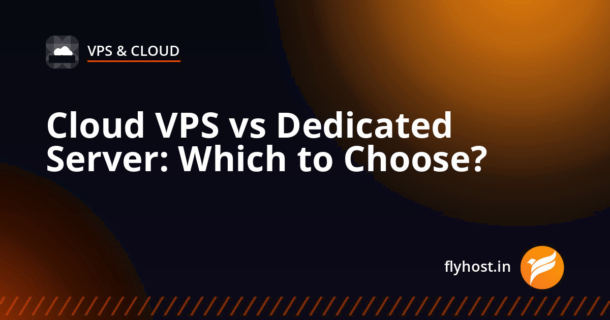 Cloud VPS vs Dedicated Server: Which Hosting Should You Choose in 2026?