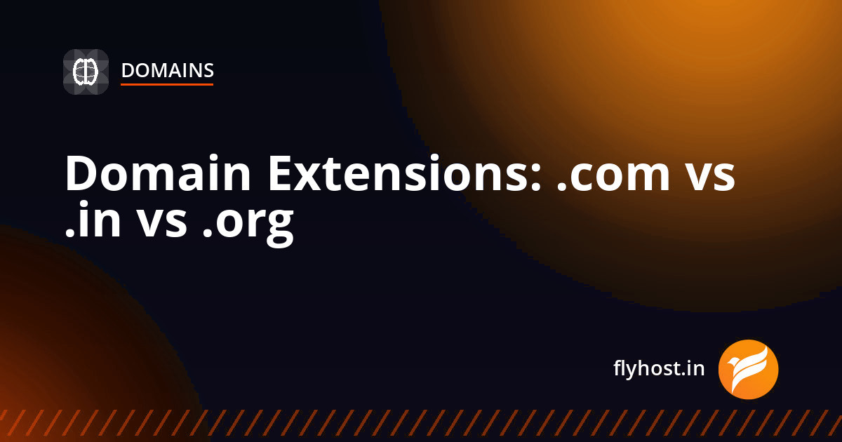 Domain Extensions Explained: .com vs .in vs .org — Which Should You Choose?