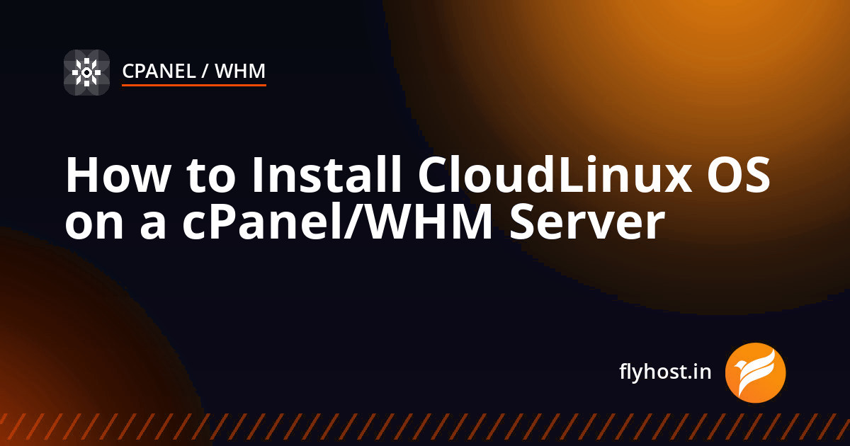 How to Install CloudLinux OS on a cPanel/WHM Server
