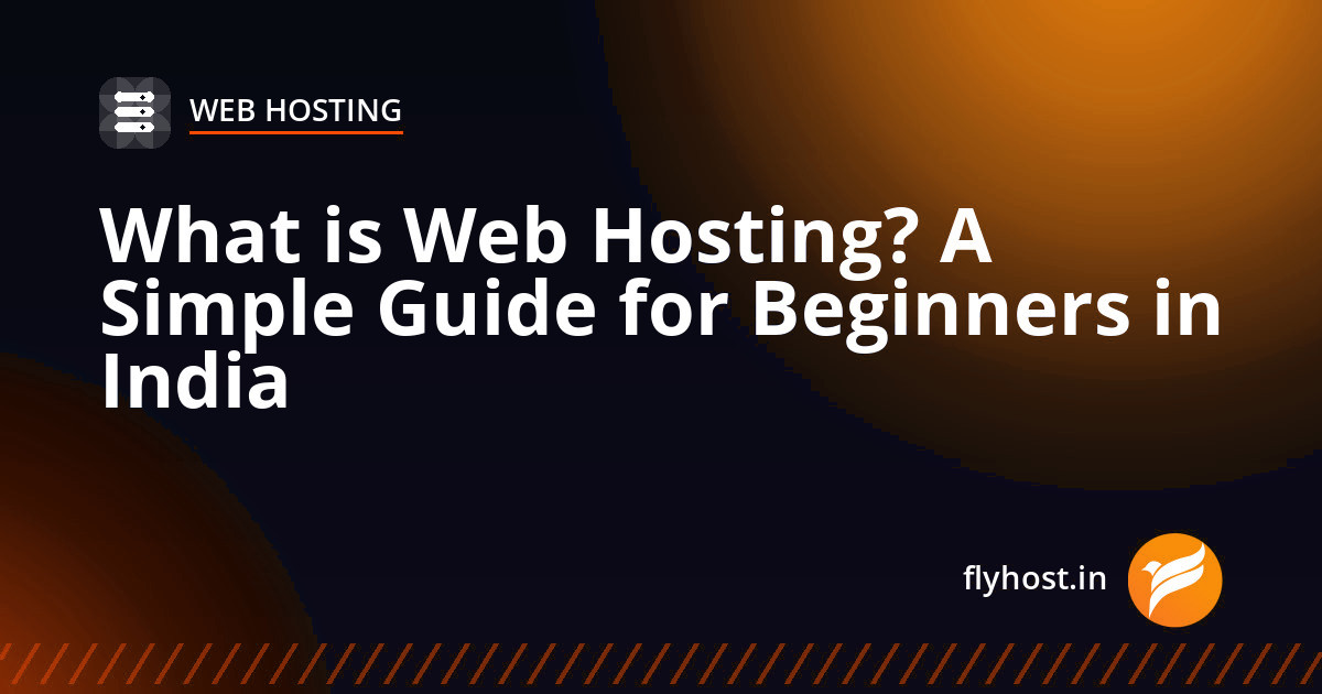 What is Web Hosting? A Simple Guide for Beginners in India